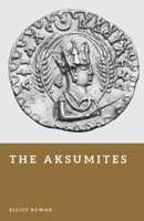 The Aksumites: The African Empire of the Red Sea (Forgotten Civilizations) B0GVDRW64H Book Cover