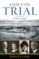 A Soul on Trial: A Marine Corps Mystery at the Turn of the Twentieth Century 074254849X Book Cover