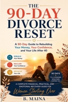 The 90-Day Divorce Reset: A 90-Day Guide to Rebuilding Your Money, Your Confidence, and Your Life After 40 B0H87HQLQ8 Book Cover