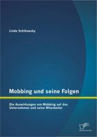 Mobbing Und Seine Folgen: Die Auswirkungen Von Mobbing Auf Das Unternehmen Und Seine Mitarbeiter 3842898118 Book Cover