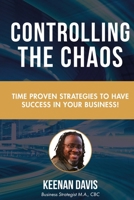 Controlling the Chaos: Time Proven Strategies to Have Sucess in Your Business! 1300543426 Book Cover