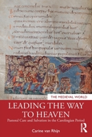 Leading the Way to Heaven: Pastoral Care and Salvation in the Carolingian Period 1138556327 Book Cover