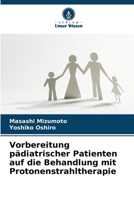 Vorbereitung pädiatrischer Patienten auf die Behandlung mit Protonenstrahltherapie (German Edition) 6206805964 Book Cover