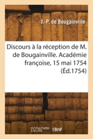 Discours à la réception de M. de Bougainville. Académie françoise, 15 mai 1754 2418263649 Book Cover