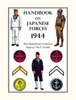 Handbook on Japanese Forces 1944: War Department Technical Manual TM-E 30-480 1783316772 Book Cover