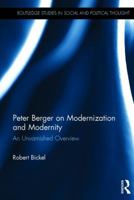 Peter Berger on Modernization and Modernity: An Unvarnished Overview 0367208164 Book Cover