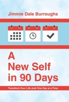 A New Self in 90 Days: Transform Your Life Just One Day at a Time 1664296719 Book Cover