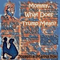 Mommy, What Does Trump Mean? 1795686715 Book Cover