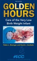 Golden Hours: Care of the Very Low Birth Weight Infant 0989019810 Book Cover