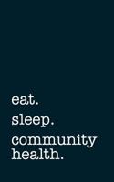 eat. sleep. community health. - Lined Notebook: Writing Journal 1729306462 Book Cover