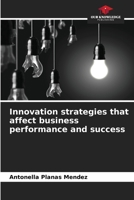 Innovation strategies that affect business performance and success 620632463X Book Cover