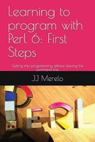 Learning to Program with Perl 6: First Steps: Getting Into Programming Without Leaving the Command Line. 1521795789 Book Cover