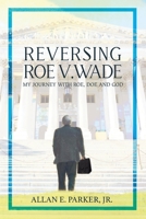 Reversing Roe V. Wade: My Journey with Roe, Doe and God B0CFX836WM Book Cover