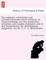 Das englische, schottische und nordamerikanische Strafverfahren in Zusammenhange mit den politischen, sittlichen und socialen Zuständen und in den ... dargestellt von Dr. C. J. A. Mittermaier. 1241767645 Book Cover