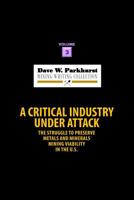 A Critical Industry Under Attack: The Struggle to Preserve Metals and Minerals Mining Viability in the U.S. 1978450028 Book Cover