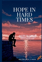 Hope in Hard Times: A Guide to Staying Strong When Life Gets Difficult B0H1F8KCGR Book Cover