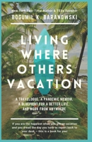 Living Where Others Vacation: A travelogue, a pandemic memoir, a blueprint for a better life, and work from anywhere null Book Cover