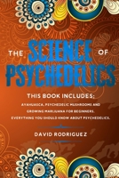 The science of psychedelics: This book includes: Ayahuasca, Psychedelic mushrooms and Growing marijuana for beginners. Everything you should know about psychedelics. B086B9VCXW Book Cover