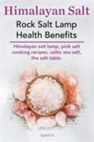 Himalayan Salt. Rock Salt Lamp Health Benefits. Himalayan Salt Lamp, Pink Salt Cooking Recipes, Celtic Sea Salt, the Salt Table. 0992542014 Book Cover