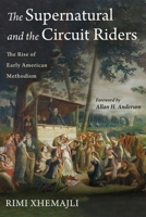 The Supernatural and the Circuit Riders: The Rise of Early American Methodism 172526921X Book Cover