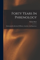 Forty Years In Phrenology: Embracing Recollections Of History, Anecdote, And Experience 1017846464 Book Cover