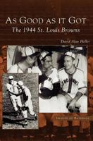 As Good as It Got: The 1944 St. Louis Browns 1531617905 Book Cover