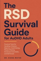 The RSD Survival Guide for AuDHD Adults: Practical Tools for Handling Criticism, Rejection, Overthinking, People-Pleasing, Emotional Overwhelm, and Self-Doubt B0HFBQZDYC Book Cover