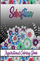 Sebastian Inspirational Coloring Book: An adult Coloring Book with Adorable Doodles, and Positive Affirmations for Relaxaiton. 30 designs , 64 pages, matte cover, size 6 x9 inch , B08KJZGVGT Book Cover
