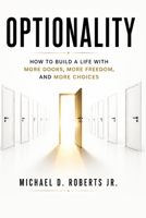 Optionality: How to Build a Life with More Doors, More Freedom, and More Choices 9915448961 Book Cover