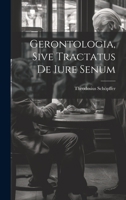 Gerontologia, Sive Tractatus De Iure Senum 1020562056 Book Cover