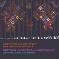 Ancestry and Artistry: Maya Textiles from Guatemala 0980908825 Book Cover