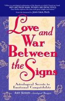 Love and War Between the Signs: Astrological Secrets to Emotional Compatibility 0761508341 Book Cover