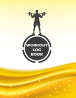 Workout Log Book: Fitness Log Books, Workout Log Books For Men, Daily Workout Journal 1712666096 Book Cover