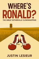 Where's Ronald?: The Great Estherville Clownnapping B0GS26RML8 Book Cover