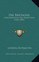 Die Bretagne: Schilderungen Aus Natur Und Volk (1883) 1161073426 Book Cover