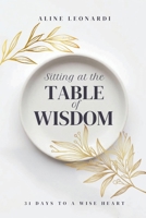 Sitting at the Table of Wisdom: 31 Days to a Wise Heart B0FSWV63CK Book Cover