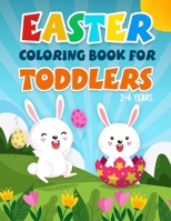 Easter Coloring Book for Toddlers 2-4 Years: A Fun Kids Coloring Pages With Rabbits, Baskets, Eggs, And More Amazing Designs For 2 Years Old And Up. B08WJZ82VH Book Cover