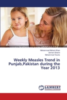 Weekly Measles Trend in Punjab,Pakistan during the Year 2013 3659552186 Book Cover