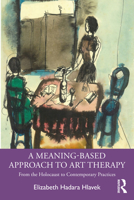A Meaning Based Approach to Art Therapy 0367750767 Book Cover