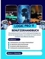 Logic Pro 11 Benutzerhandbuch: Eine praktische Schritt-für-Schritt-Anleitung für Einsteiger zum Erlernen der Musikproduktion, zum Erstellen von Tracks ... eines effizienten Workflows (German Edition) B0GHJYP2WP Book Cover