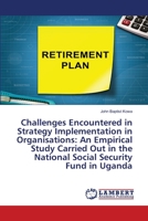 Challenges Encountered in Strategy Implementation in Organisations: An Empirical Study Carried Out in the National Social Security Fund in Uganda 6202515732 Book Cover