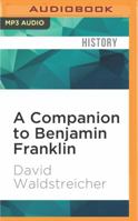 A Companion to Benjamin Franklin 1405199962 Book Cover
