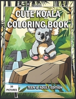 Cute Koala Coloring Book: Teen & Adult Edition B0CKW2PSJJ Book Cover