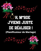 Oh, M*rde J'viens juste de réaliser ! (Planificateur de Mariage): Un guide (à remplir) étape par étape de A à Z pour créer et organiser votre mariage ... et sans rien oublier). (French Edition) 1660599962 Book Cover