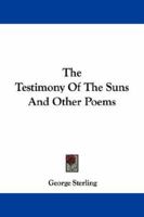 The Testimony of the Suns, and Other Poems 1016786603 Book Cover
