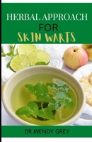 The Herbal Approach for Skin Warts: Discover Several Herbs to Cure Skin Warts B0BF2XBCVJ Book Cover