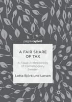 A Fair Share of Tax: A Fiscal Anthropology of Contemporary Sweden 1013290704 Book Cover