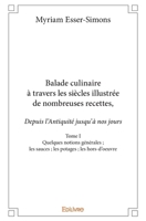 Balade culinaire à travers les siècles, illustrée de nombreuses recettes - Tome 1: Les sauces; les potages; les hors-d'oeuvre 2414300442 Book Cover