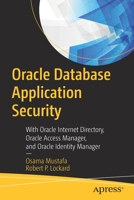 Oracle Database Application Security: With Oracle Internet Directory, Oracle Access Manager, and Oracle Identity Manager 1484253663 Book Cover