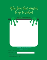 The frog that wanted to go to school: Draw your story B0BZFGS12J Book Cover